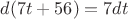 $d(7t+56)=7dt$