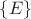 $\left\lbrace E\right\rbrace$