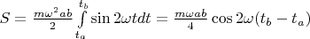 $S=\frac{m\omega^2ab}{2}\int\limits_{t_a}^{t_b}{\sin{2\omega t}}dt=\frac{m\omega a b}{4}\cos{2\omega(t_b-t_a)}$