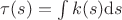 $\tau(s)=\int k(s) {\mathrm d}s$
