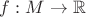$f:M\to \mathbb R$