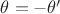 $\theta= -\theta '$