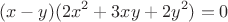 $$(x-y)(2x^2+3xy+2y^2)=0$$