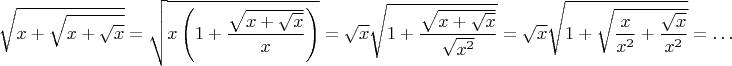 $$\sqrt{x+\sqrt{x+\sqrt x}}=
\sqrt{x\left(1+\frac{\sqrt{x+\sqrt x}}{x}\right)}=
\sqrt x \sqrt{1+\frac{\sqrt {x+\sqrt x}}{\sqrt{x^2}}}=
\sqrt x \sqrt{1+\sqrt{  \frac x{x^2}+\frac{\sqrt x}{x^2} }  } =\ldots$$
