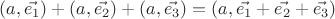 $(a, \vec{e_1}) + (a, \vec{e_2}) + (a, \vec{e_3}) = (a, \vec{e_1} + \vec{e_2} + \vec{e_3})$