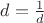 $d = \frac{1}{d}$