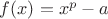$f(x)=x^p-a$