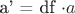 a' = df \cdot a