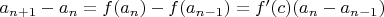 $a_{n+1}-a_{n}=f(a_n)-f(a_{n-1})=f'(c)(a_n-a_{n-1})$
