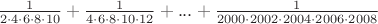 $\frac{1}{2\cdot4\cdot6\cdot8\cdot10}}+\frac{1}{4\cdot6\cdot8\cdot10\cdot12}+...+\frac{1}{2000\cdot2002\cdot2004\cdot2006\cdot2008}}$