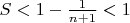$S <1-\frac{1}{n+1} <1$