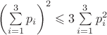 $\left(\sum\limits_{i=1}^3 p_i\right)^2 \leqslant 3\sum\limits_{i=1}^3 p_i^2$