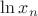 $\ln{x_n}$