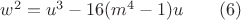 $w^2=u^3-16(m^4-1)u\qquad(6)$ $w^2=u^3-16(m^4-1)u\qquad(6)$