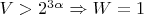 $V>2^{3\alpha}\Rightarrow W=1$