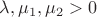 $\lambda, \mu_1, \mu_2 > 0$