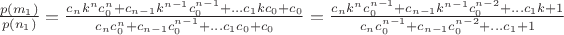 $\frac{p(m_1)}{p(n_1)}=\frac{ c_nk^nc_0^n+c_{n-1}k^{n-1}c_0^{n-1}+&hellip;c_1kc_0+c_0}{ c_nc_0^n+c_{n-1}c_0^{n-1}+&hellip;c_1c_0+c_0}=\frac{ c_nk^nc_0^{n-1}+c_{n-1}k^{n-1}c_0^{n-2}+&hellip;c_1k+1}{ c_nc_0^{n-1}+c_{n-1}c_0^{n-2}+&hellip;c_1+1}$