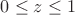 $ 0\le{z}\le1$