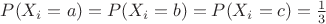 $P(X_i=a)=P(X_i=b)=P(X_i=c)=\frac 1 3$