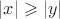 $|x|\geqslant|y|$