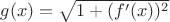 $g(x)=\sqrt{1+(f'(x))^2}$