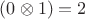 $(0 \otimes 1)  = 2 $