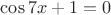 $\cos 7x+1=0$