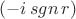 $(-i \mathop{sgn}{r})$