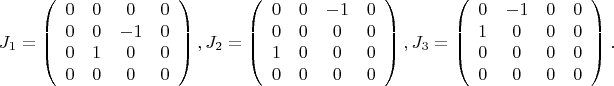 $$
J_1=\left(\begin {array}{cccc}
0 & 0 & 0 & 0 \\
0 & 0 & -1 & 0 \\
0 & 1 & 0 & 0 \\
0 & 0 & 0 & 0  
\end{array} \right),
J_2=\left(\begin {array}{cccc}
0 & 0 & -1 & 0 \\
0 & 0 & 0 & 0 \\
1 & 0 & 0 & 0 \\
0 & 0 & 0 & 0  
\end{array} \right),
J_3=\left(\begin {array}{cccc}
0 & -1 & 0 & 0 \\
1 & 0 & 0 & 0 \\
0 & 0 & 0 & 0 \\
0 & 0 & 0 & 0  
\end{array} \right).
$$
