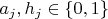 $a_j, h_j \in \{0,1\}$