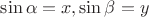$\sin \alpha  = x,\sin \beta  = y$