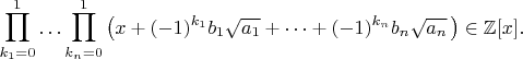$$\prod_{k_1=0}^{1}\dotso\prod_{k_n=0}^{1}\left(x+(-1)^{k_1}b_1\sqrt{a_1}+\dotsb+(-1)^{k_n}b_n\sqrt{a_n}\,\right)\in\mathbb{Z}[x].$$