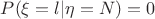 $P(\xi=l|\eta=N)=0$