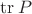 $\mathrm{tr}\,P$ $\mathrm{tr}\,P$