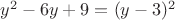 $y^2-6y+9=(y-3)^2$