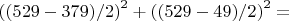 $\left ( (529-379)/2 \right )^2+\left ( (529-49)/2 \right )^2=$