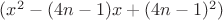 $(x^2-(4n-1)x+(4n-1)^2)$