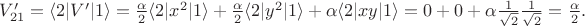 $V'_{21}=\langle 2|V'|1\rangle= \frac{\alpha}{2}\langle 2|x^2|1 \rangle+\frac{\alpha}{2}\langle 2|y^2|1 \rangle+\alpha \langle 2|xy|1\rangle = 0+0+\alpha \frac{1}{\sqrt{2}} \frac{1}{\sqrt{2}}=\frac{\alpha}{2}.$