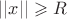 $||x||\geqslant R$