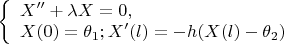$ 
\left\{ \begin{array}{l} 
X''+\lambda X=0,\\ 
X(0)=\theta_1; X'(l)=-h(X(l)-\theta_2) 
\end{array} \right. 
$
