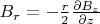 $B_r = - \frac{r}{2} \frac{\partial B_z}{\partial z}$