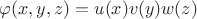 $\varphi(x,y,z)=u(x)v(y)w(z)$