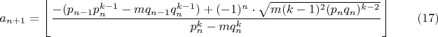 $$a_{n+1}=\left \lfloor \frac{-(p_{n-1}p_n^{k-1}-mq_{n-1}q_n^{k-1})+(-1)^n\cdot\sqrt{m(k-1)^2(p_nq_n )^{k-2}}}{p_n^k-mq_n^k} \right \rfloor \qquad(17)$$