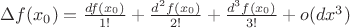 $\Delta f(x_0)=\frac{df(x_0)}{1!}+\frac{d^2f(x_0)}{2!}+\frac{d^3f(x_0)}{3!}+o(dx^3)$