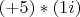 $(+5)*(1i)$