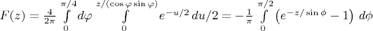 $F(z) = \frac{4}{2\pi} \int\limits_0^{\pi/4}d\varphi \int\limits_0^{z/(\cos \varphi \sin \varphi)} e^{-u/2}\,du/2 = - \frac{1}{\pi} \int\limits_0^{\pi/2} \left( e^{-z/\sin \phi } -1\right)\,d\phi$