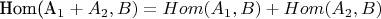 Hom(A_1 + A_2,B) = Hom(A_1,B) + Hom(A_2,B)