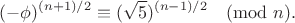 $$(-\phi)^{(n+1)/2}\equiv (\sqrt 5 )^{(n-1)/2}\pmod{n}.$$