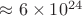 $\approx 6\times10^{24}$