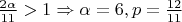 $ \frac{2\alpha}{11} > 1 \Rightarrow \alpha = 6, p = \frac{12}{11} $